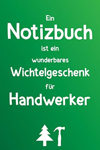 Ein Notizbuch ist ein wunderbares Wichtelgeschenk für Handwerker: Liniertes Buch als lustiges Geschenk zum Wichteln für Mechaniker, Tischler, Hausmeister und alle Handwerker