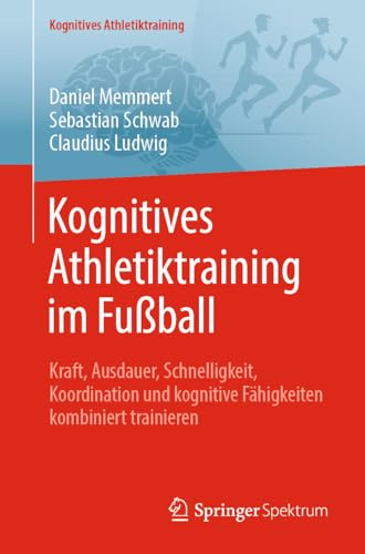 Kognitives Athletiktraining im Fußball: Kraft, Ausdauer, Schnelligkeit, Koordination und kognitive Fähigkeiten kombiniert trainieren