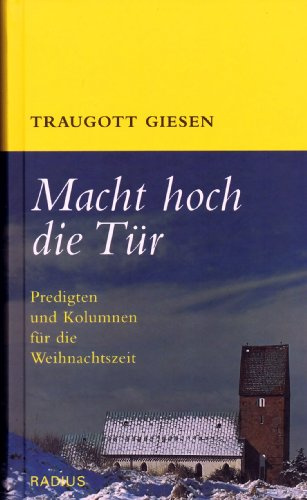 Macht hoch die Tür: Predigten und Kolumnen für die Weihnachtszeit