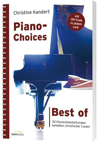 Best of Piano-Choices: 30 Klavierbearbeitungen beliebter christlicher Lieder