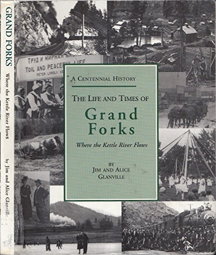 The life and times of Grand Forks, where the Kettle River flows