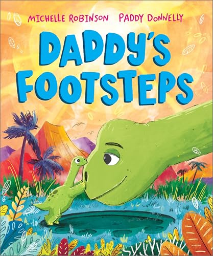 Daddy's Footsteps: A heartwarming dinosaur Dad picture book for children | Ages 3-5 (A Prehistoric Families Book)