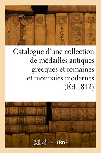 Catalogue d'une collection de médailles antiques grecques et romaines et monnaies modernes (Éd.1812)