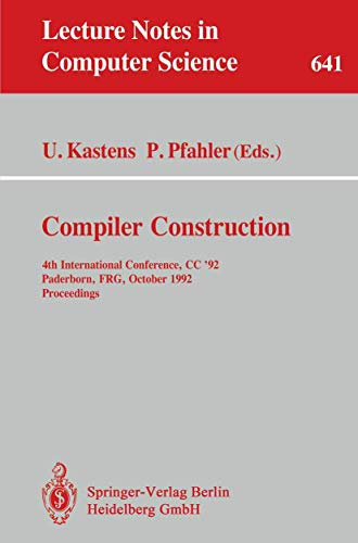 Compiler Construction: 4th International Conference, CC '92, Paderborn, FRG, October 5-7, 1992. Proceedings (Lecture Notes in Computer Science, 641, Band 641)