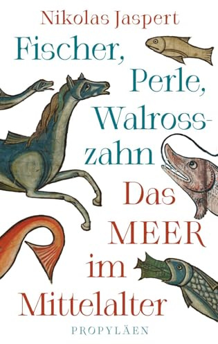 Fischer, Perle, Walrosszahn – Das Meer im Mittelalter: Ein neuer Blick auf das Mittelalter