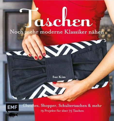 Taschen - noch mehr moderne Klassiker nähen: Clutches, Shopper, Schultertaschen und Co. - 19 Projekte für über 75 Taschen