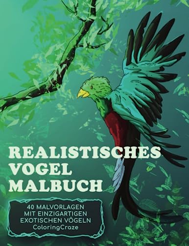Realistisches Vogel-Malbuch: 40 Malvorlagen mit einzigartigen exotischen Vögeln (Realistische Tierwelt, Band 1)