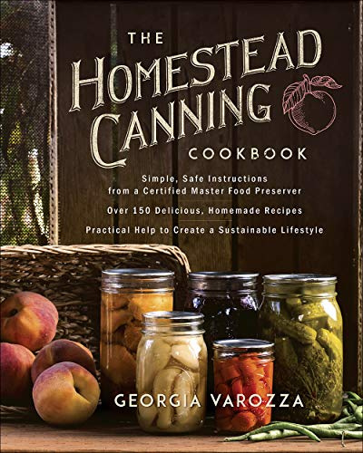 The Homestead Canning Cookbook: A Homestead Canning Cookbook with Safe Food Preservation Techniques for Beginners and Experienced Canners (The Homestead Essentials)