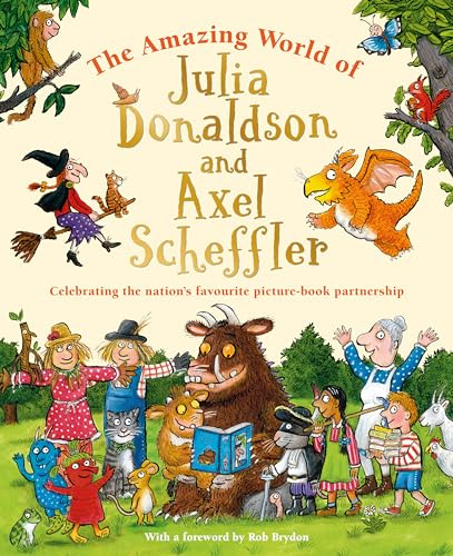 The Amazing World of Julia Donaldson and Axel Scheffler: An illustrated guide to the creators of The Gruffalo