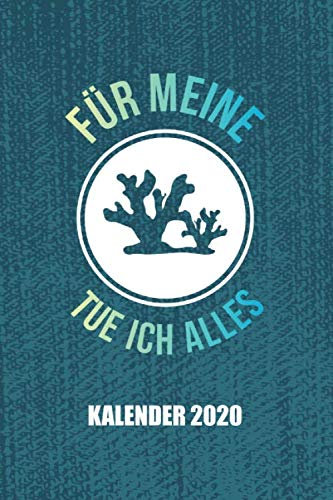 Kalender 2020 Für meine Korallen tue ich alles: Riffaquaristik Riffaquarium (Riffleben, Band 1)