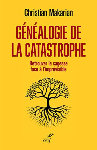 Généalogie de la catastrophe: Retrouver la sagesse face à l'imprévisible