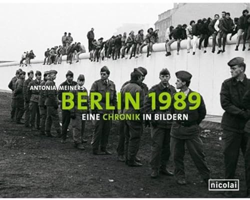 Berlin 1989: Eine Chronik in Bildern