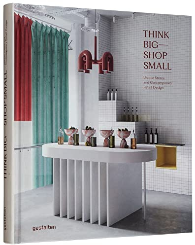 Think Big―Shop Small: Unique Stores and Contemporary Retail Design