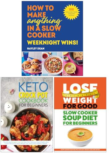 How To Make Anything In A Slow Cooker Weeknight Wins!, The Keto Crock Pot Cookbook For Beginners & Slow Cooker Soup Diet For Beginners 3 Books Collection Set