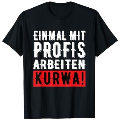 Einmal Mit Profis Arbeiten Kurwa Baustelle Büro Firma Job T-Shirt