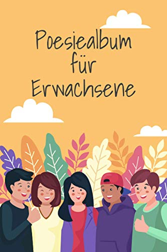 Poesiealbum für Erwachsene: A5 Buch mit über 110 vorgedruckten Vorlagen. | Freundealbum Eintragungen. | Personalisierbares Freundealbum. | Vergiss ... | Sortiere deine Erinnerungen aus.
