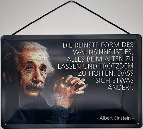 Blechschild mit Kordel 30 x 20 cm Albert Einstein: Die reinste Form des Wahnsinns ist es, Alles beim Alten zu Lassen und trotzdem zu hoffen, DASS Sich etwas ändert. - Blechemma