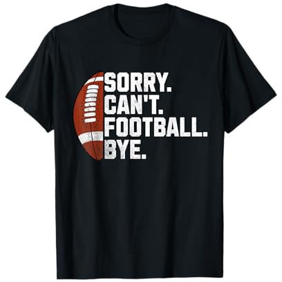 Sorry Cant Football Bye For Men Boys Funny American Football T-Shirt