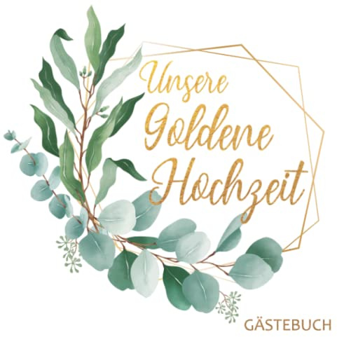 Unsere Goldene Hochzeit - Gästebuch: Zum. 50 Hochzeitstag. Ideal zum 50. Hochzeitstag. Perfekt für geschrieben Glückwünsche und Widmungen. Geschenk für das Ehepaar