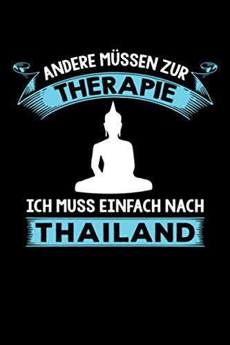 Andere müssen zur Therapie Ich muss einfach nach Thailand: Thailand Notizbuch - Thailand Reisetagebuch - 110 Seiten- ca. A5 - Thailand Fan Geschenk
