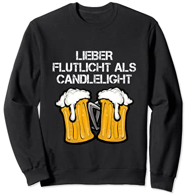 Lieber Flutlicht als Candlelight Biert-shirt Schnaps Saufen Sweatshirt
