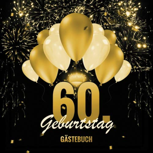 Gästebuch: 60. Geburtstag: Schöne Geschenkidee für das Geburtstagskind | edles Schwarz und Gold Luftballons Cover | Platz für mehr als 45 ... | Platz zum Einkleben von Bildern |