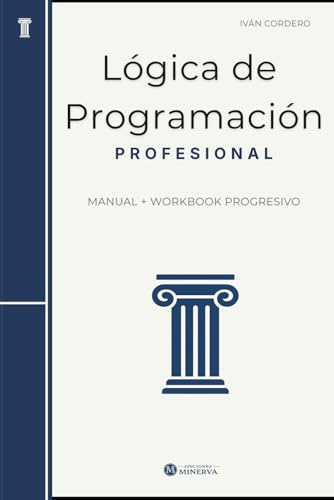 Lógica de Programación Profesional: Manual + Workbook progresivo