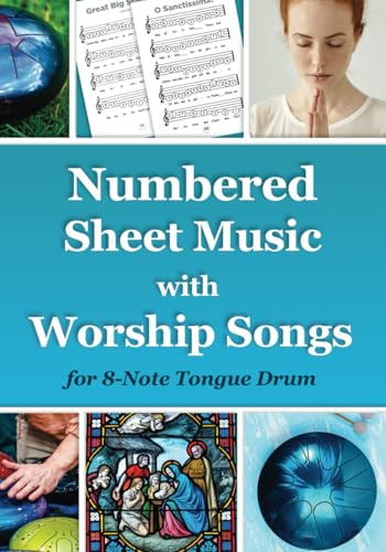 Numbered Sheet Music with Worship Songs for 8-Note Tongue Drum: Gospel Songbook (Sacred Rhythms. Ethno Melodies, Mantras and Gospels for Tongue Drum, Band 4)