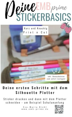 EMBprime Silhouette Stickerbasics: Deine ersten Schritte Aufkleber selbst zu erstellen und mit dem Plotter zu schneiden - Funktion Print n Cut (EMB ... alles rund ums Plotten mit Silhouette Studio)