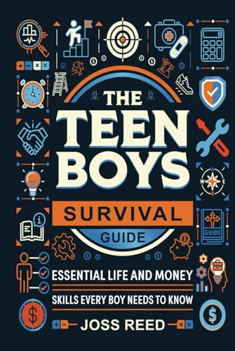 The Teen Boys Survival Guide: Essential Life and Money Skills Every Boy Needs to Know (Guidance for Teenagers)
