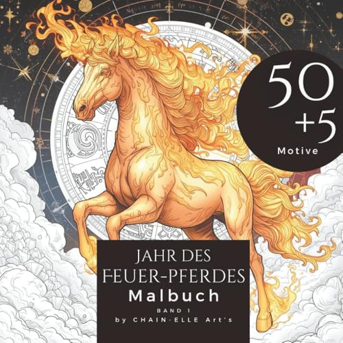 Jahr des Feuer-Pferdes Malbuch: Ein Ausmalbuch mit 50+5 einzigartigen Designs für 2026 chinesisches Jahr des Feuer-Pferdes, Malbuch für Erwachsene: meditativ - inspirierend - entspannend