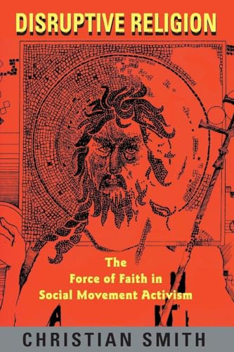 Disruptive Religion: The Force of Faith in Social Movement Activism