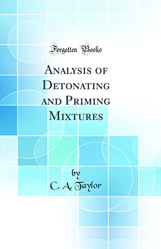 Analysis of Detonating and Priming Mixtures (Classic Reprint)