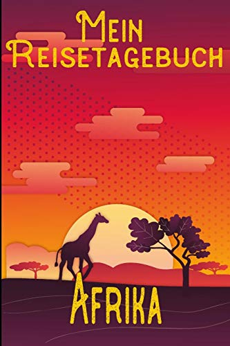 Mein Reisetagebuch Afrika: DIN A5 Reise Journal / Notizbuch / Reisetagebuch zum selber ausfüllen mit Checklisten, Packliste, Reise Vorbereitung und viel Platz für Urlaubserinnerungen