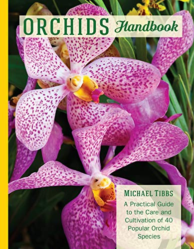 Orchids Handbook: A Practical Guide to the Care and Cultivation to 35 Orchid Species and Types