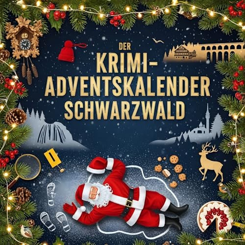 Der Krimi-Adventskalender Schwarzwald: Mordsverdächtig in 24 Akten. Ein Fall in deiner Nähe