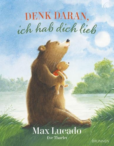 Denk daran, ich hab dich lieb: Über die bedingungslose Liebe Gottes und der Eltern - Ein liebevolles Bilderbuch zum Vorlesen für Kinder ab 3