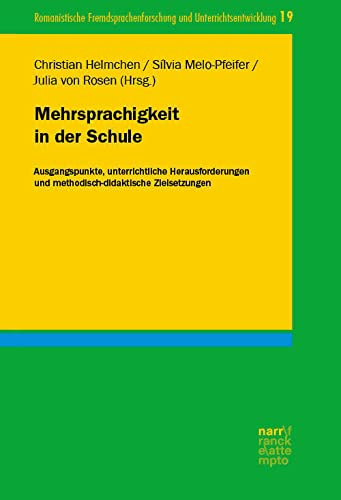 Mehrsprachigkeit in der Schule: Ausgangspunkte, unterrichtliche Herausforderungen und methodisch-didaktische Zielsetzungen (Romanistische Fremdsprachenforschung und Unterrichtsentwicklung)