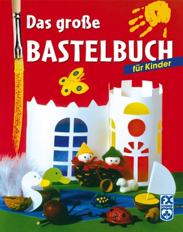Das große Bastelbuch für Kinder