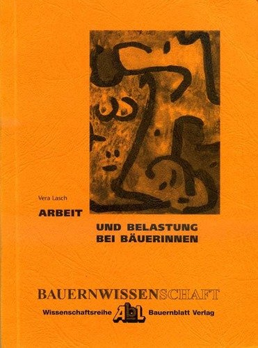 Arbeit und Belastung bei Bäuerinnen: Dissertation am Fachbereich Stadtplanung /Landschaftsplanung der Gesamthochschule Kassel /Universität des Landes Hessen