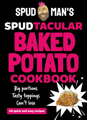 Spud Man's Spudtacular Baked Potato Cookbook: Recipes from the TikTok sensation and OG baked potato man