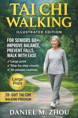 Tai Chi Walking: For Seniors Over 60 – Easy At Home Exercises to Improve Balance, Prevent Falls and Walk with Confidence