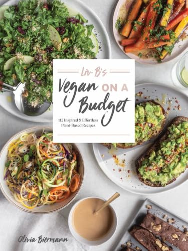 Liv B's Vegan on a Budget: 112 Inspired & Effortless Plant-Based Recipes