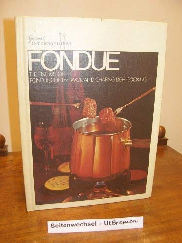 Fondue the Fine Art of Fondue Chinese Wok and Chafing Dish Cooking