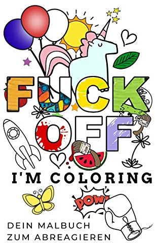 FUCK OFF I'M COLORING DEIN MALBUCH ZUM ABREAGIEREN: A5 freches Schimpfwörter Malbuch für Erwachsene | Cooles Buero Geschenk für Kollegen | Humor | Fiese Ausmalseiten zum Entspannen und Abreagieren