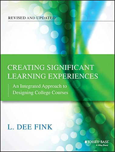 Creating Significant Learning Experiences: An Integrated Approach to Designing College Courses, Revised and Updated (The Jossey-Bass Higher and Adult Education)