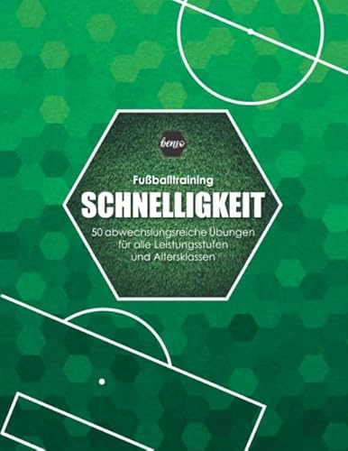 Fussballtraining Schnelligkeit: 50 abwechslungsreiche Übungen für alle Leistungsstufen und Altersklassen (Fußballtraining)