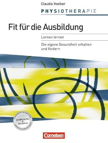 Physiotherapie: Fit für die Ausbildung: Lernen lernen/Persönliche Gesunderhaltung. Schülerbuch