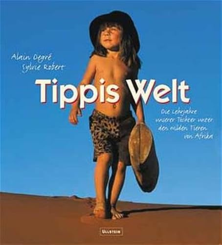 Tippis Welt: Die Lehrjahre unserer Tochter unter den wilden Tieren von Afrika