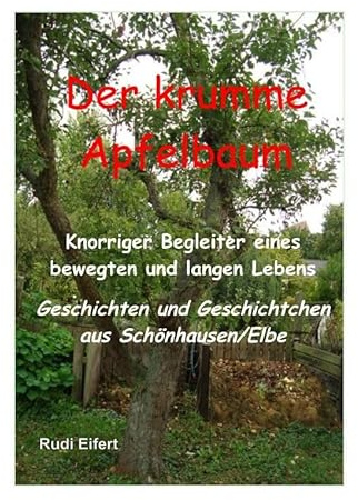 Der krumme Apfelbaum: Knorriger Begleiter eines bewegten und langen Lebens